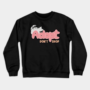 Adopt don't shop Crewneck Sweatshirt